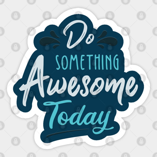 Typography Quote: Do Something Awesome Today Sticker by Da Vinci Feather